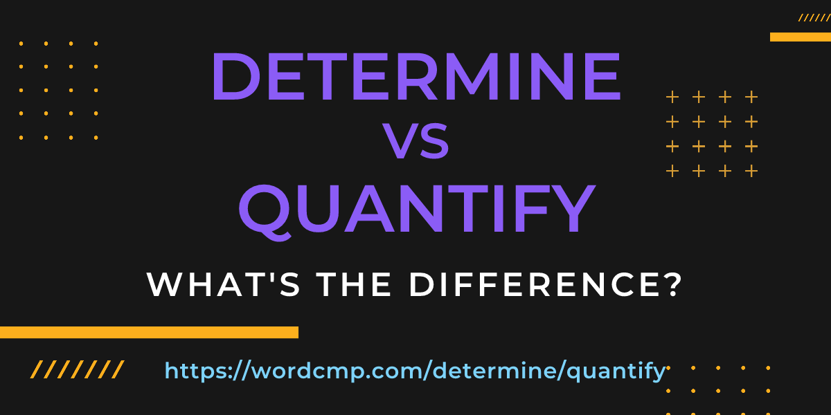 Difference between determine and quantify