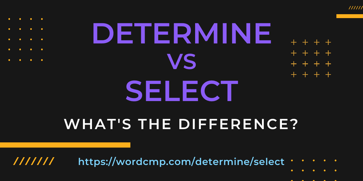 Difference between determine and select