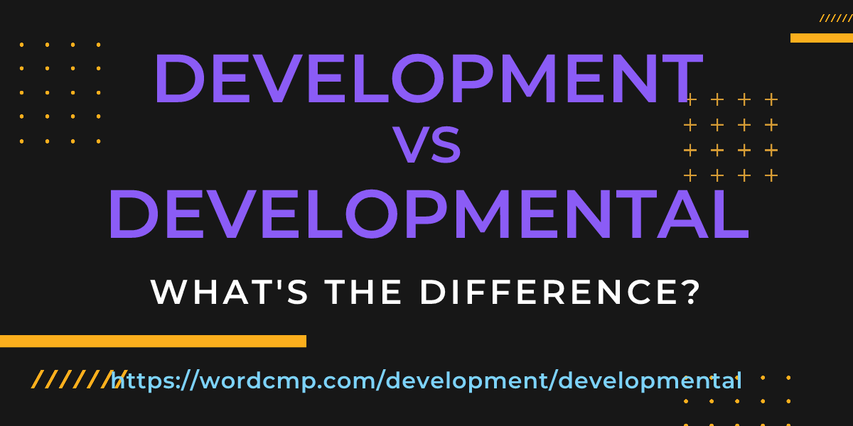 Difference between development and developmental
