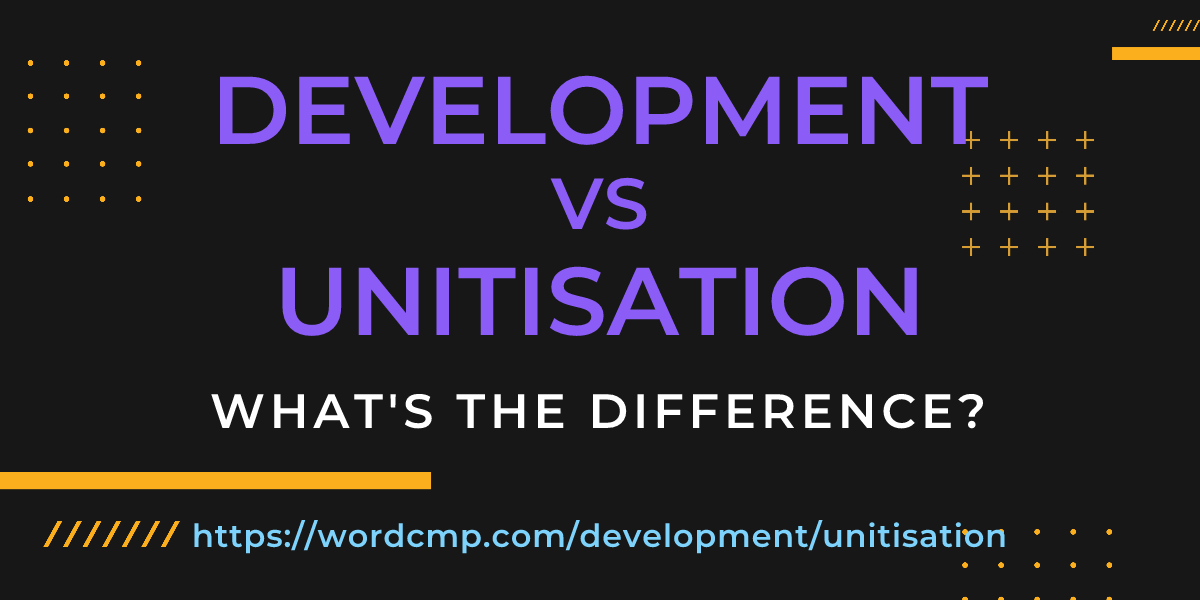 Difference between development and unitisation