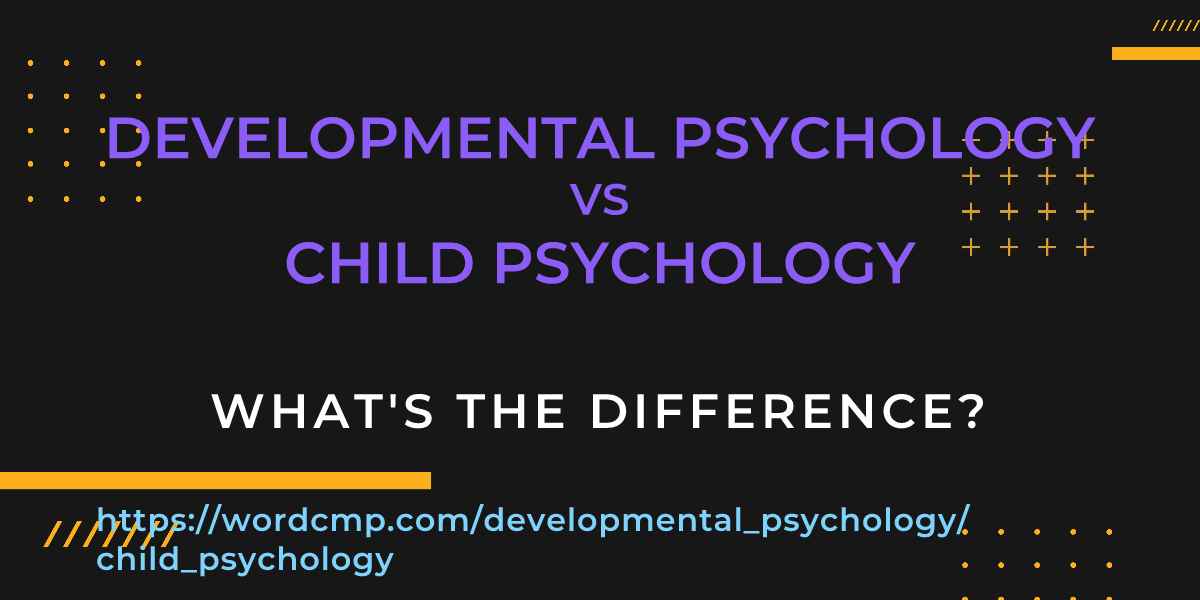 Difference between developmental psychology and child psychology