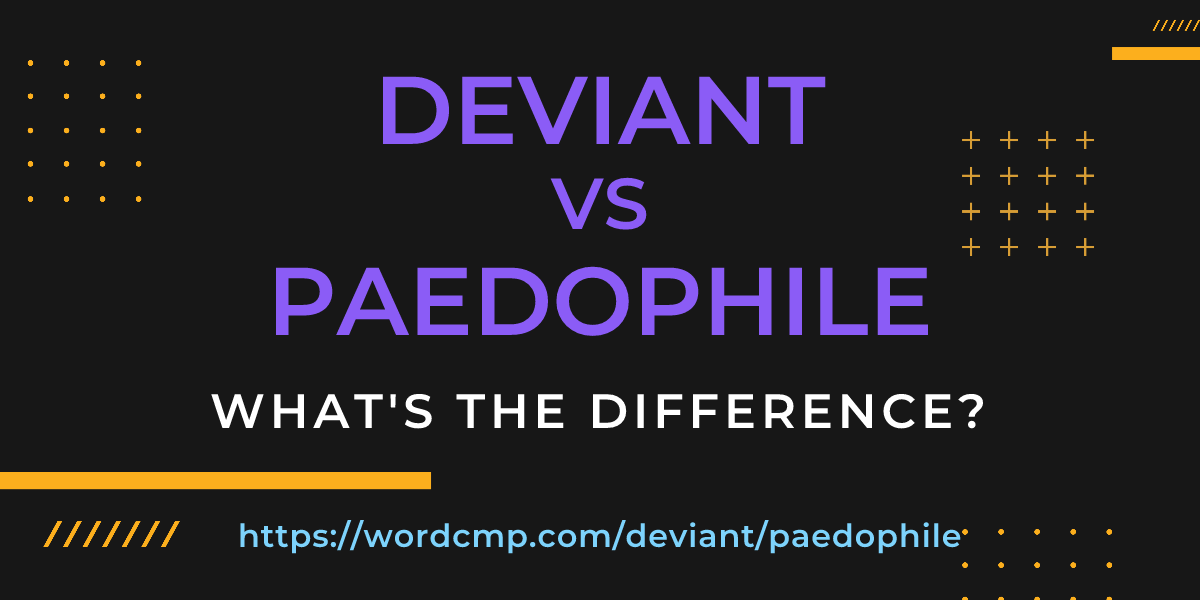 Difference between deviant and paedophile