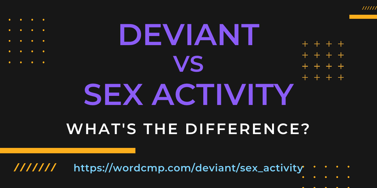 Difference between deviant and sex activity