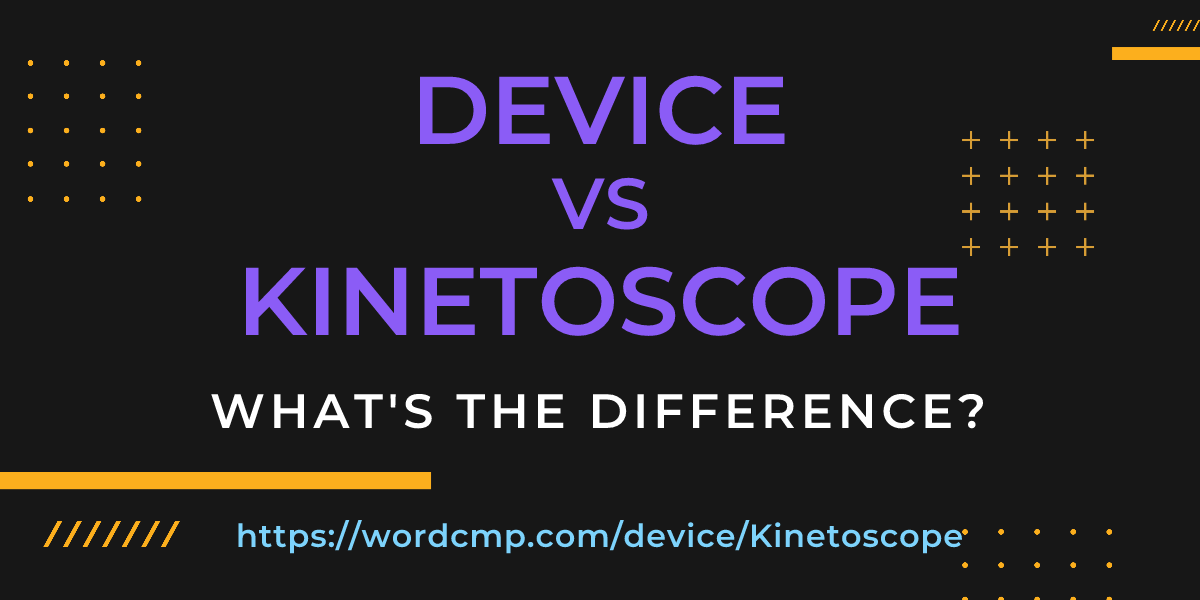 Difference between device and Kinetoscope