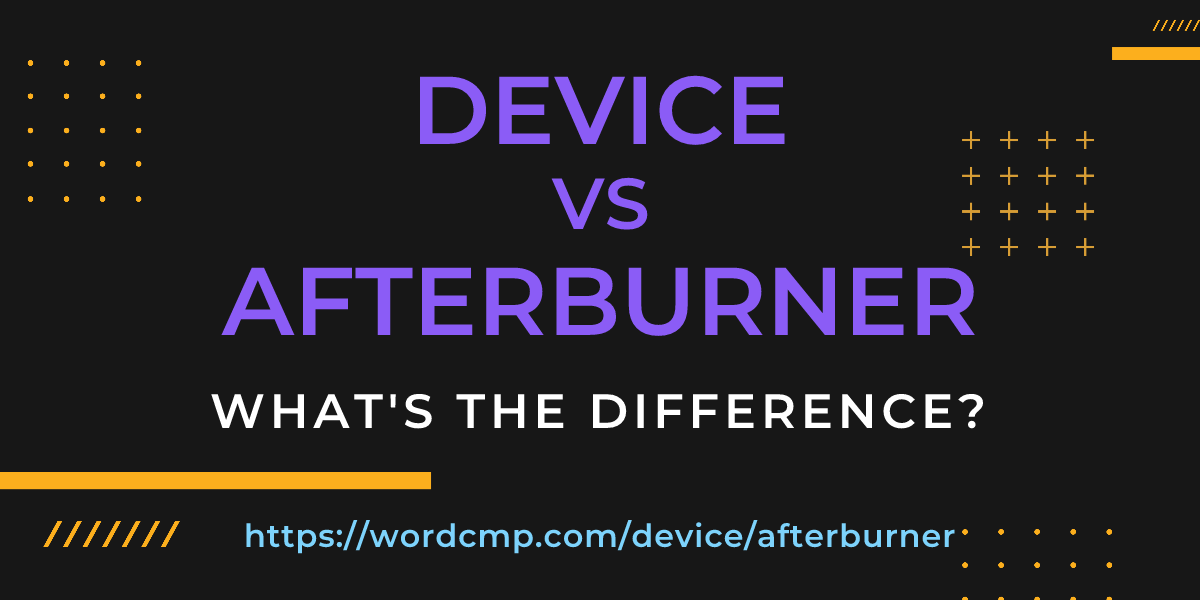 Difference between device and afterburner