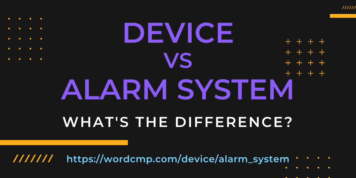 Difference between device and alarm system