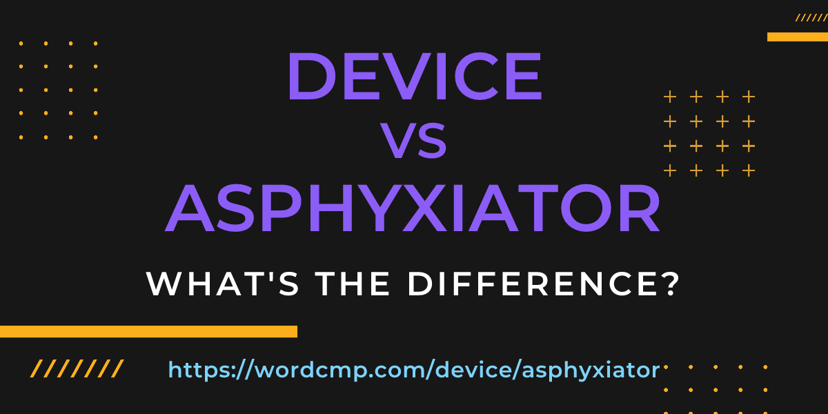 Difference between device and asphyxiator