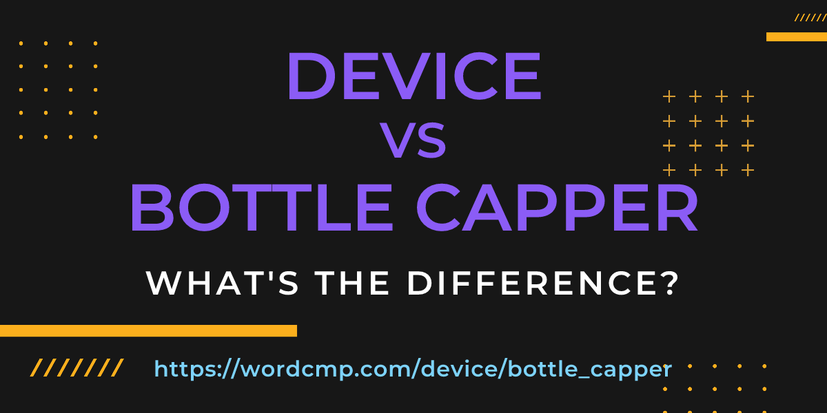 Difference between device and bottle capper