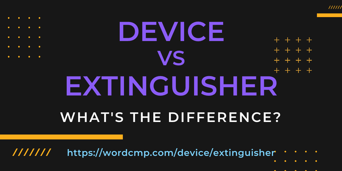 Difference between device and extinguisher