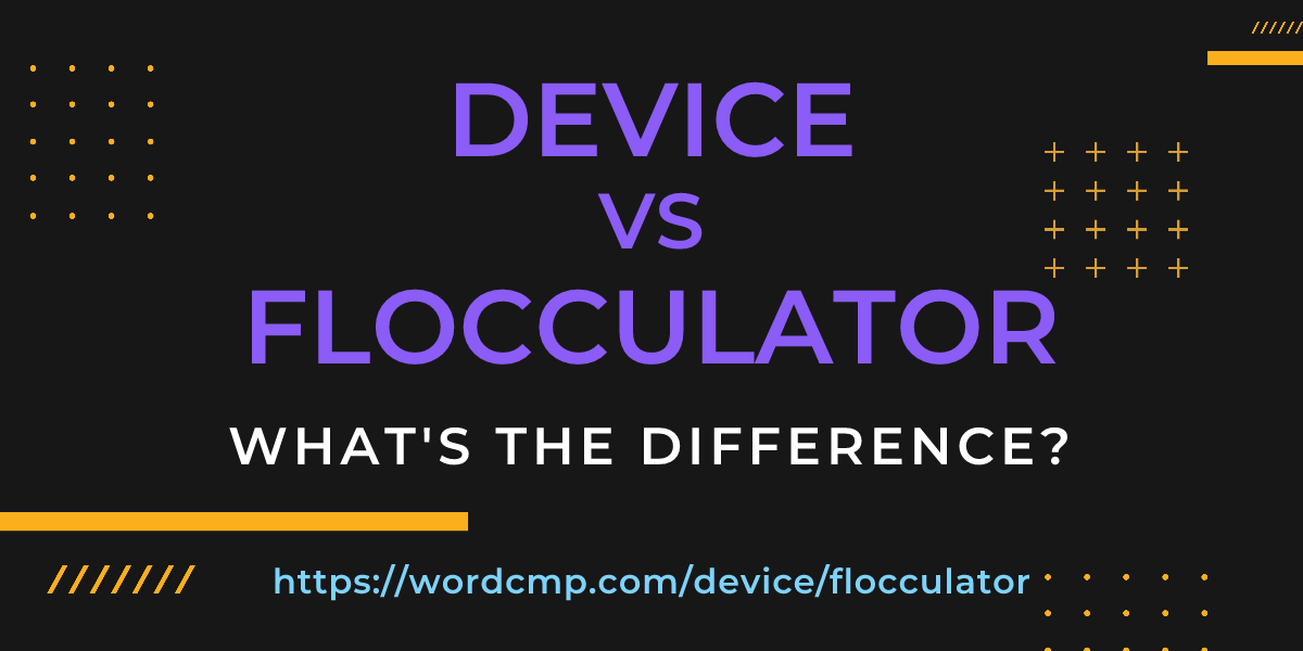 Difference between device and flocculator