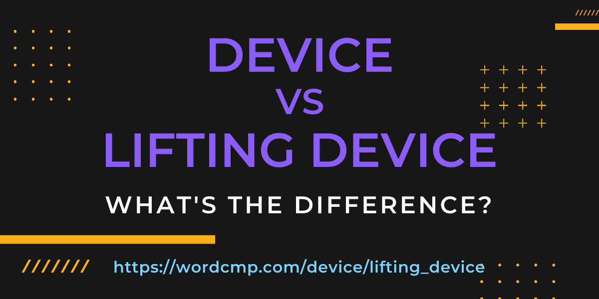 Difference between device and lifting device