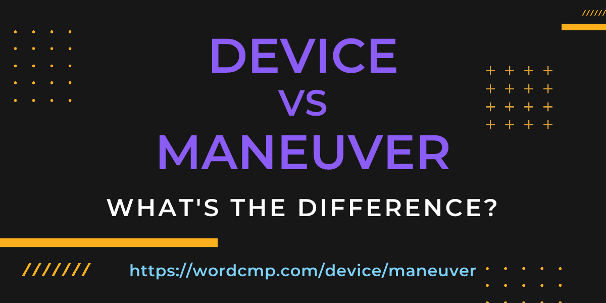 Difference between device and maneuver
