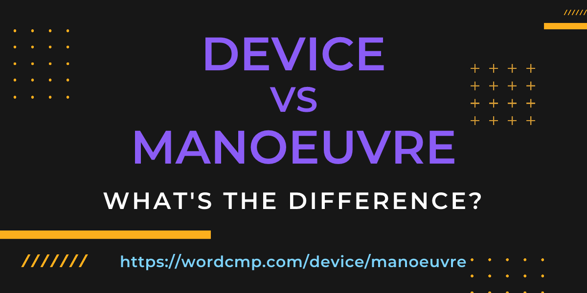 Difference between device and manoeuvre