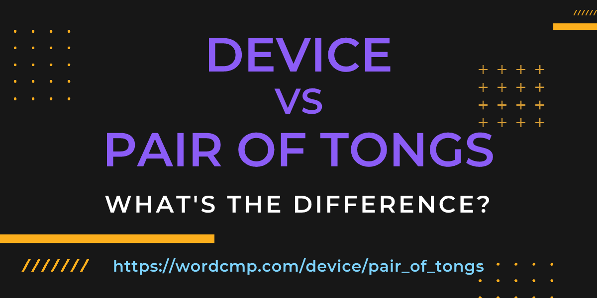 Difference between device and pair of tongs