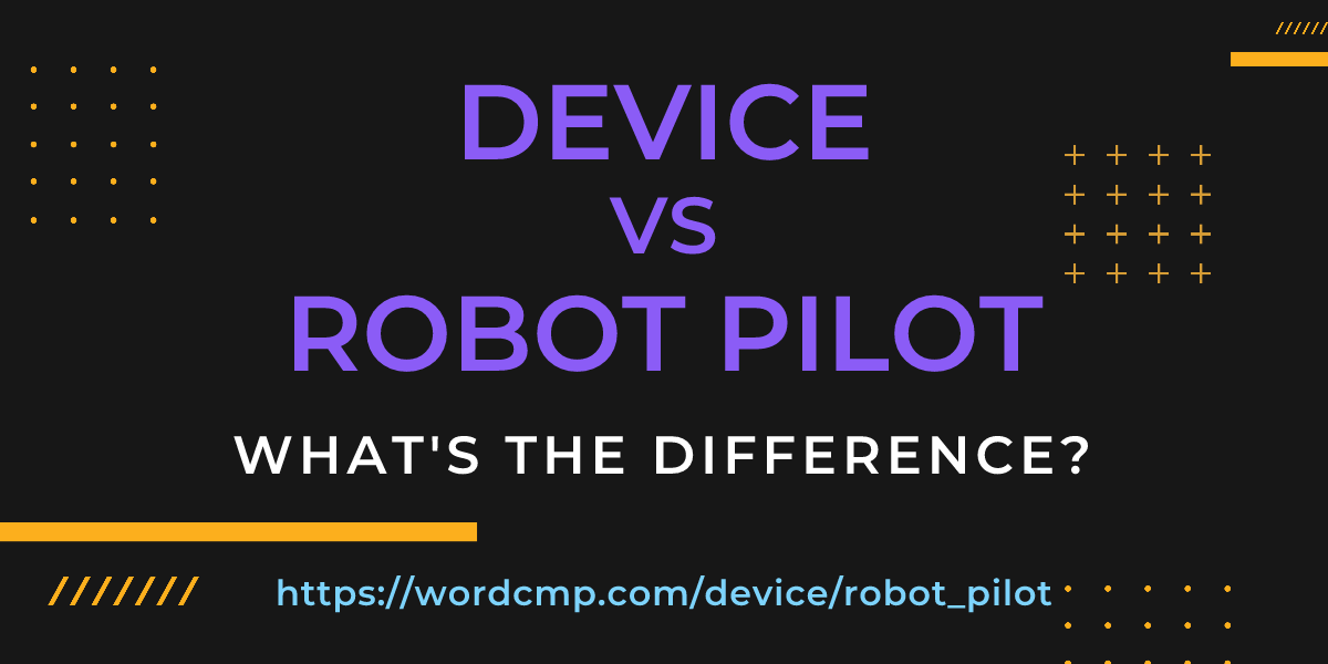 Difference between device and robot pilot