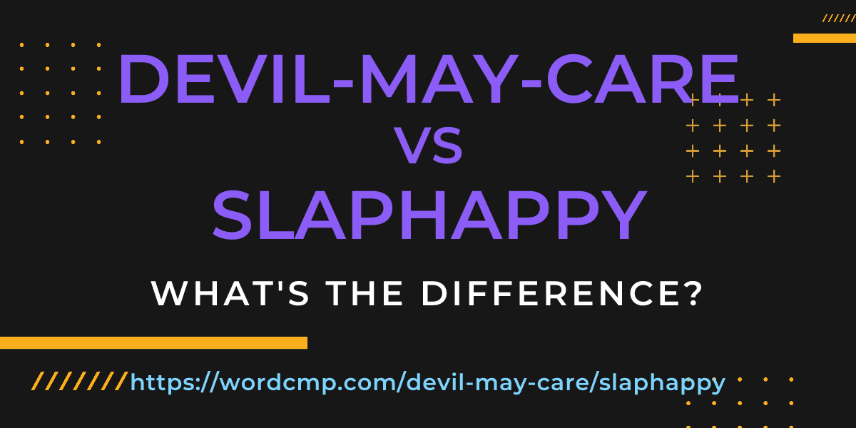 Difference between devil-may-care and slaphappy