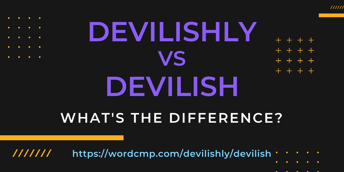 Difference between devilishly and devilish