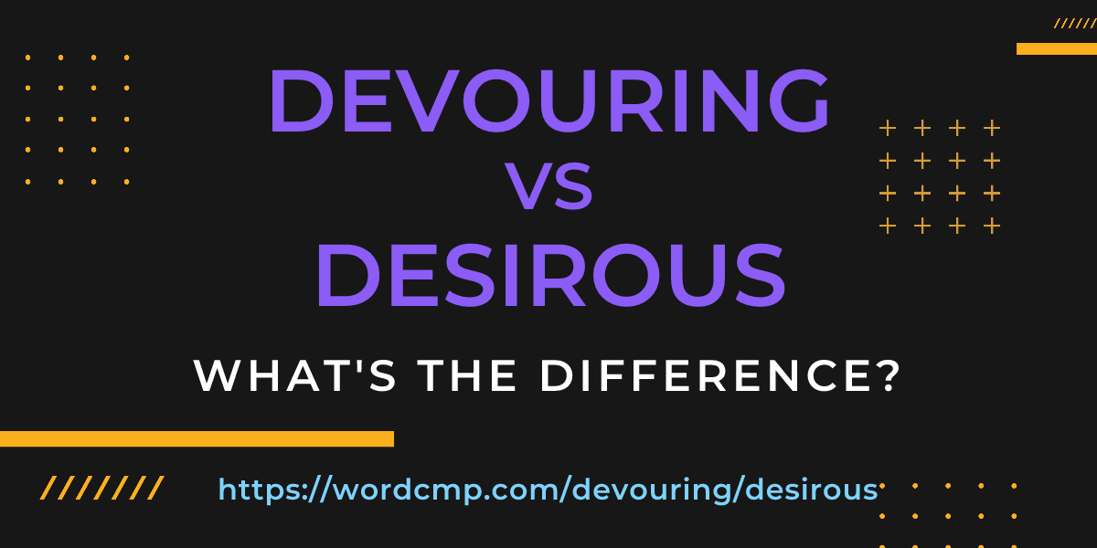 Difference between devouring and desirous