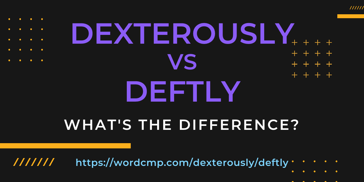 Difference between dexterously and deftly