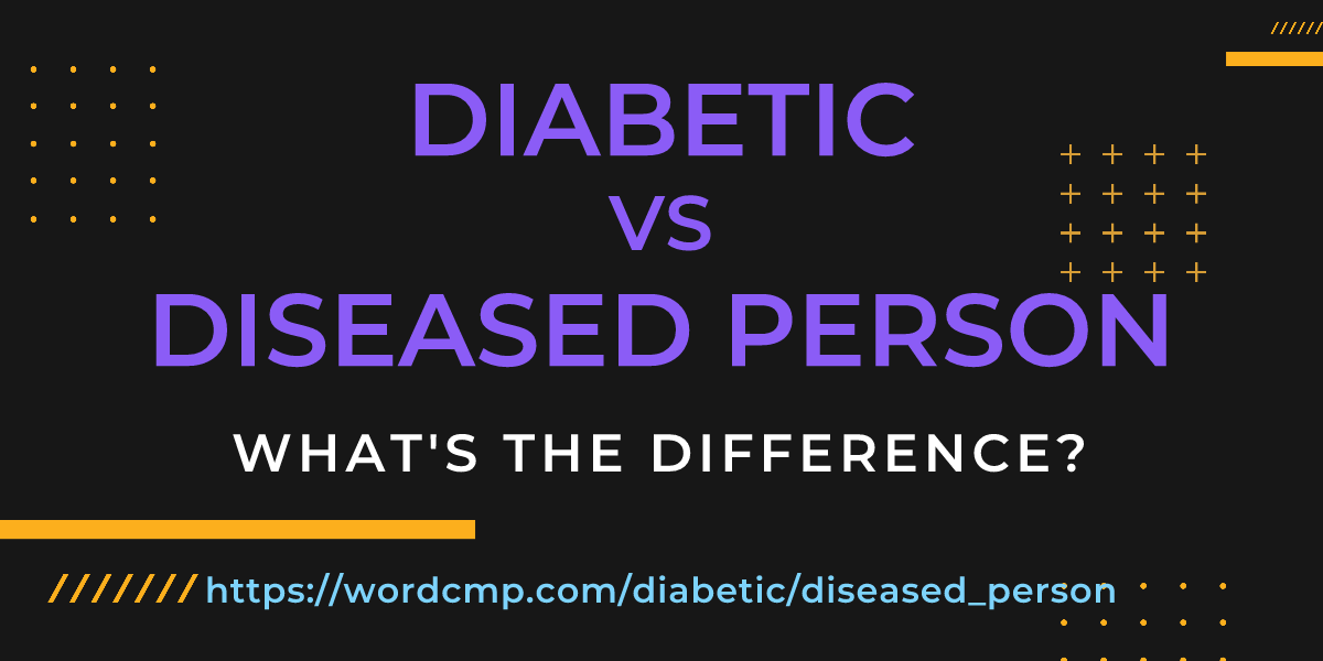 Difference between diabetic and diseased person