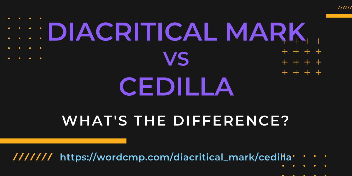 Difference between diacritical mark and cedilla