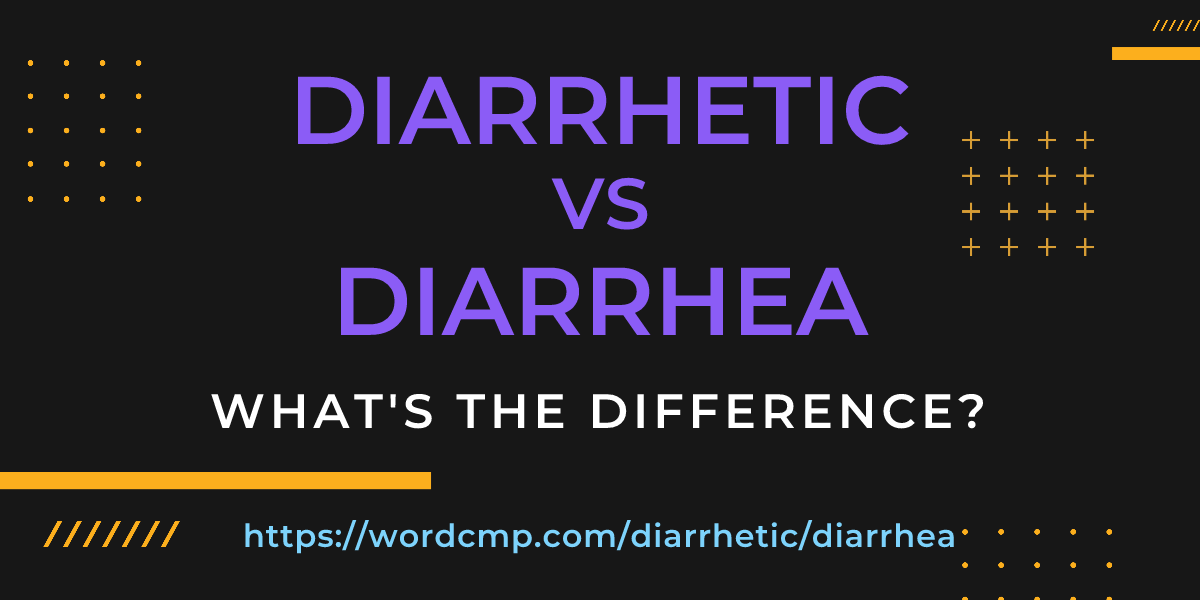 Difference between diarrhetic and diarrhea