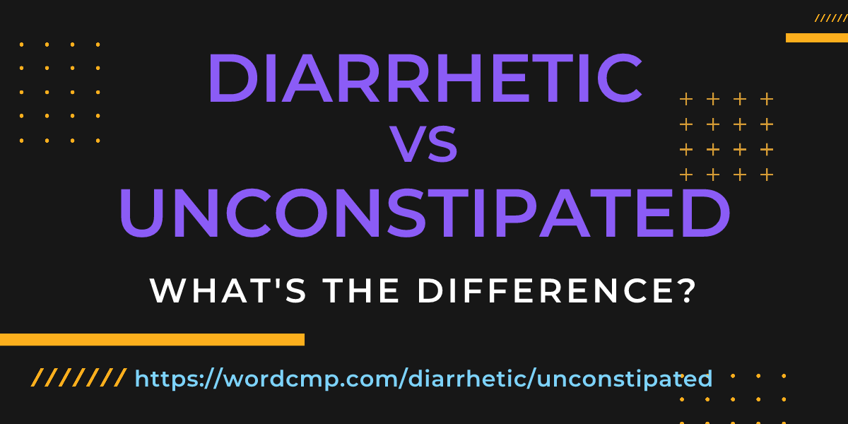Difference between diarrhetic and unconstipated