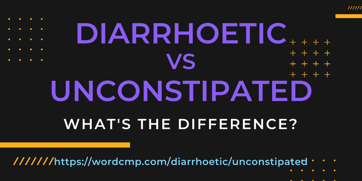 Difference between diarrhoetic and unconstipated