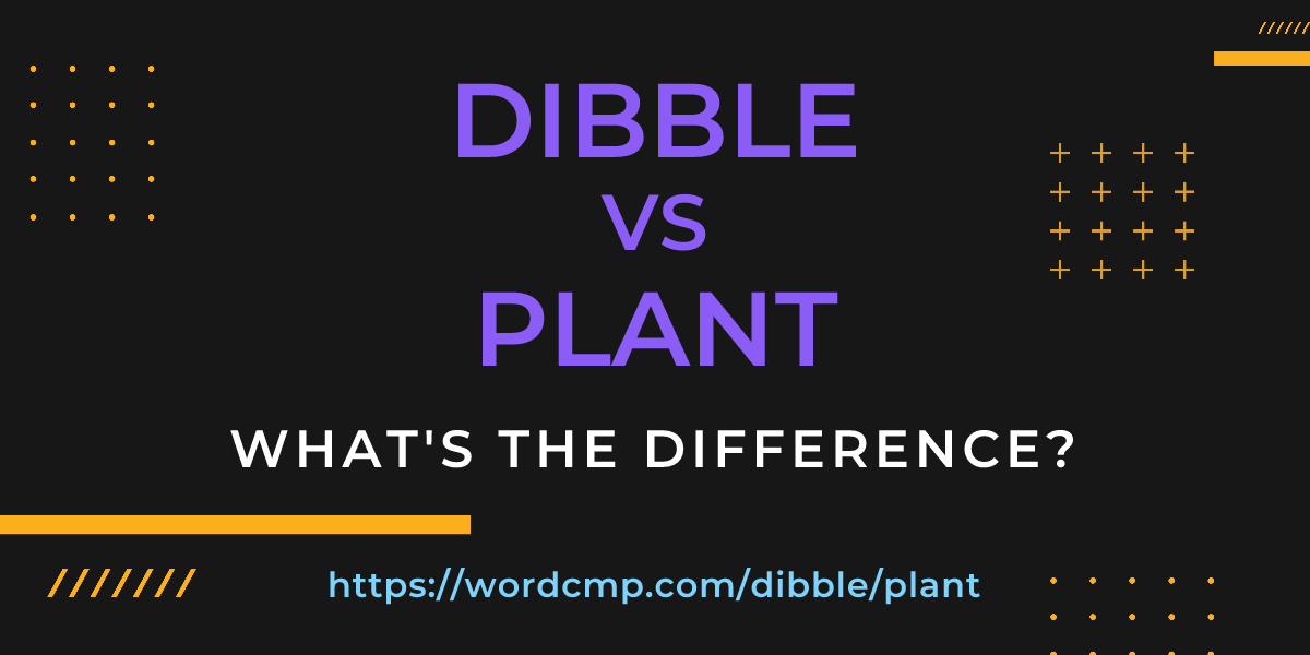 Difference between dibble and plant