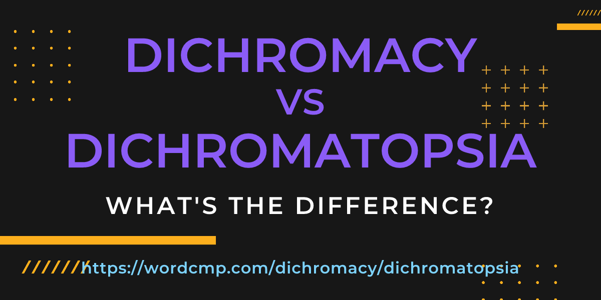 Difference between dichromacy and dichromatopsia