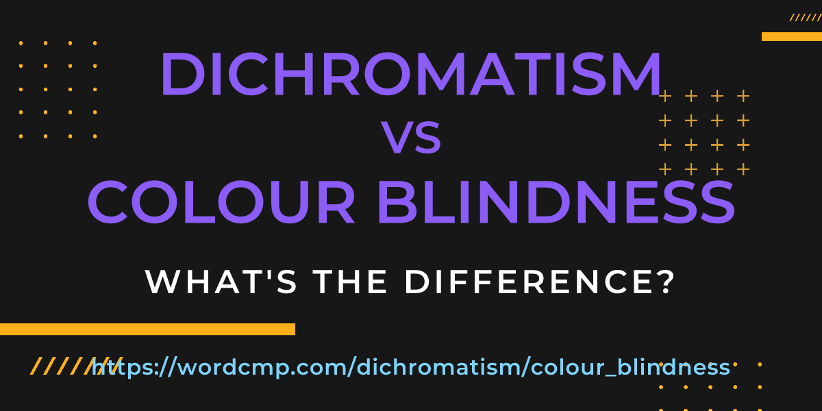 Difference between dichromatism and colour blindness