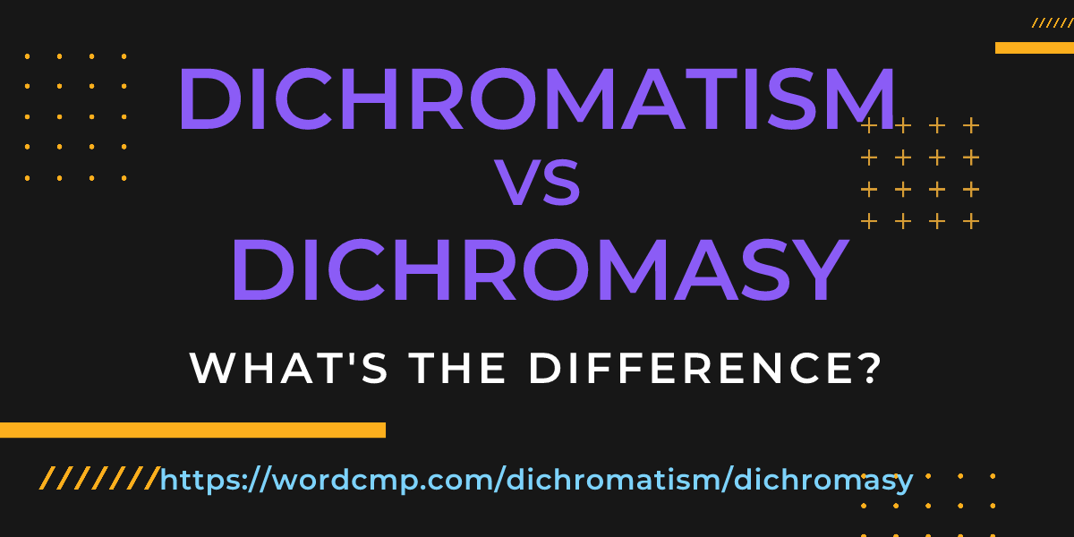 Difference between dichromatism and dichromasy