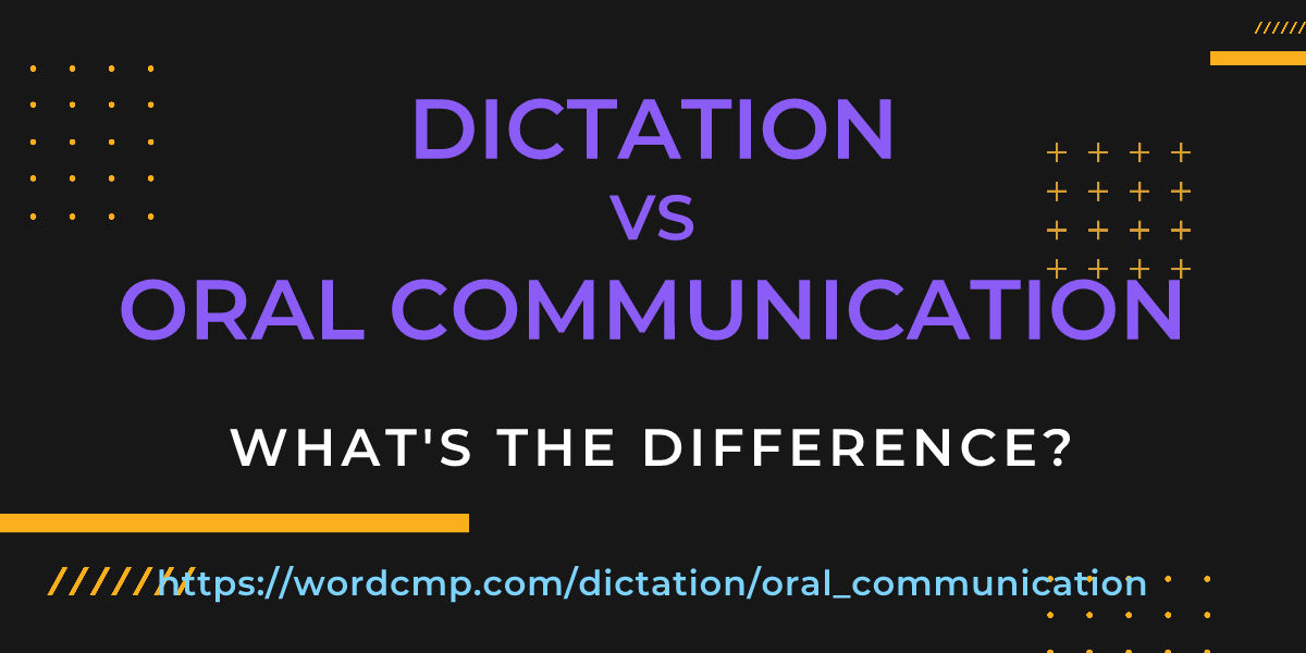 Difference between dictation and oral communication
