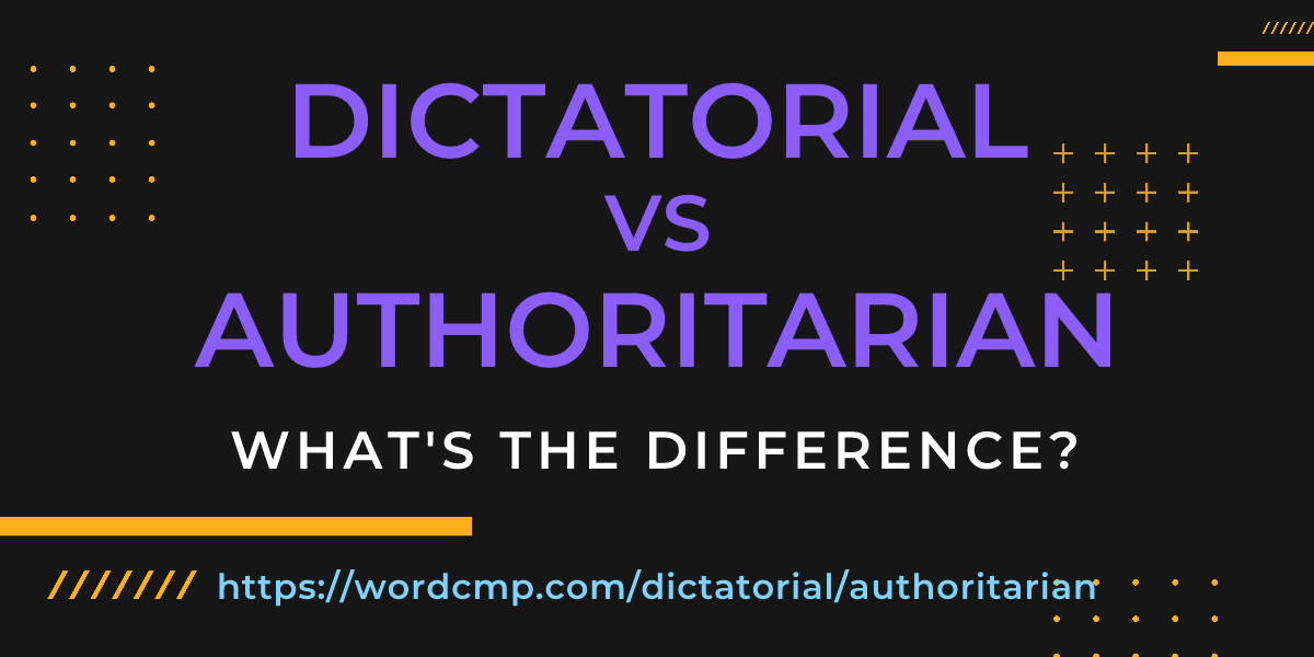 Difference between dictatorial and authoritarian