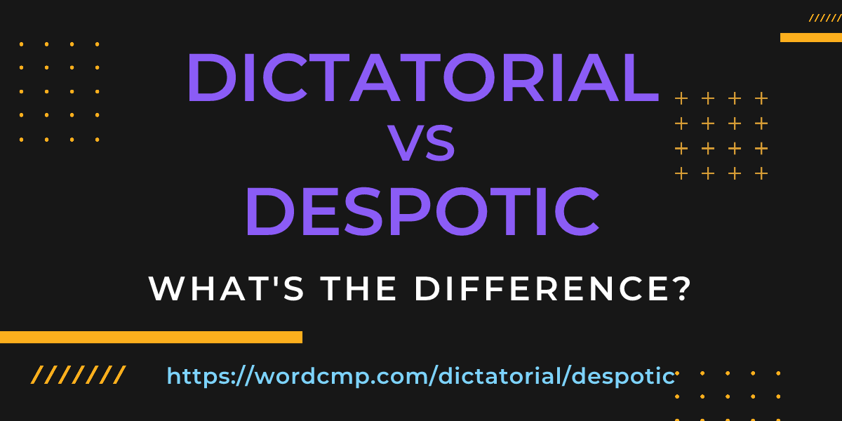 Difference between dictatorial and despotic