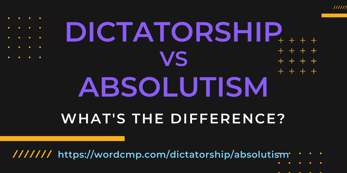 Difference between dictatorship and absolutism