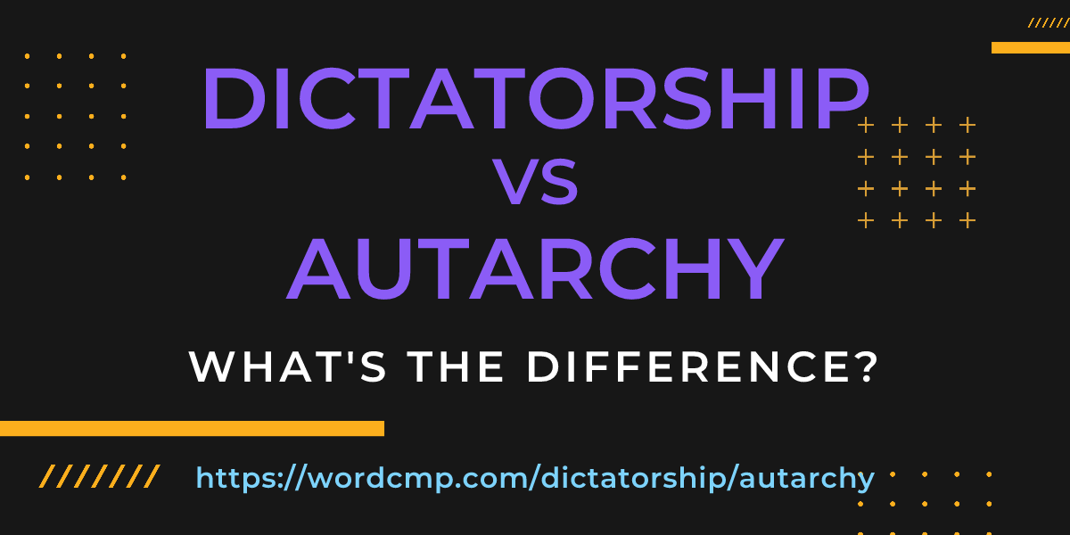 Difference between dictatorship and autarchy