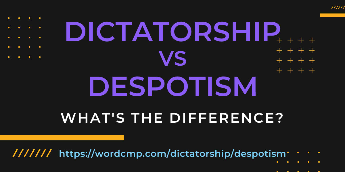 Difference between dictatorship and despotism