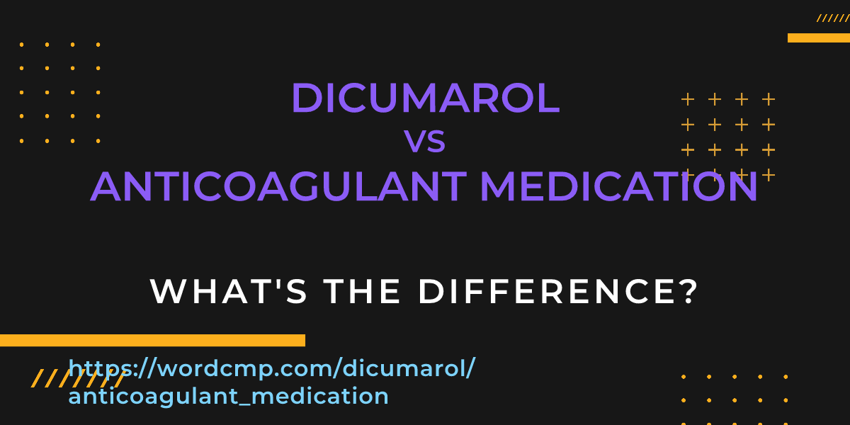 Difference between dicumarol and anticoagulant medication