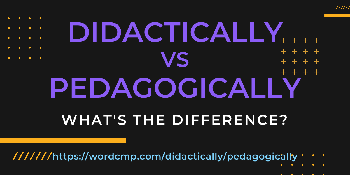 Difference between didactically and pedagogically