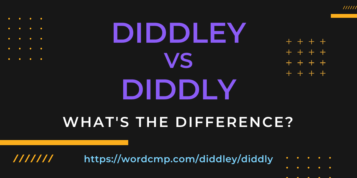 Difference between diddley and diddly
