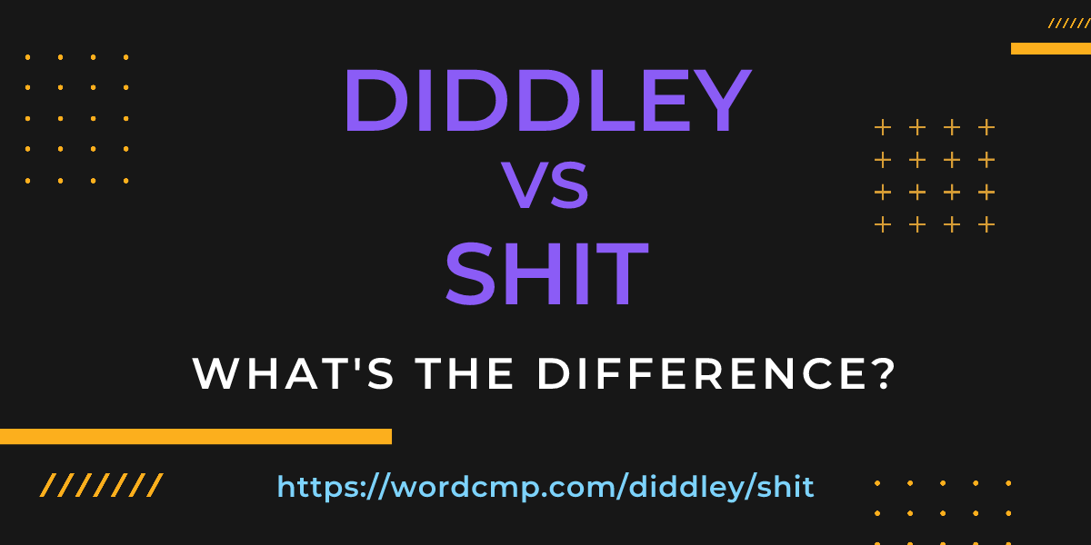 Difference between diddley and shit