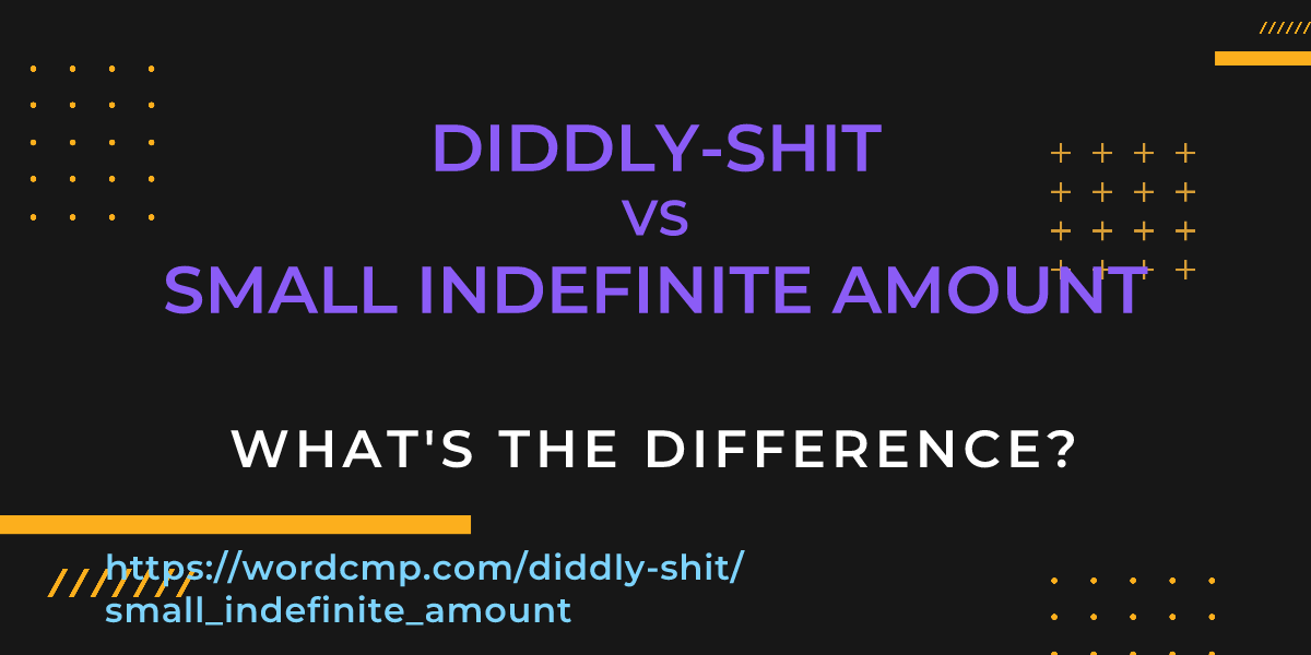 Difference between diddly-shit and small indefinite amount