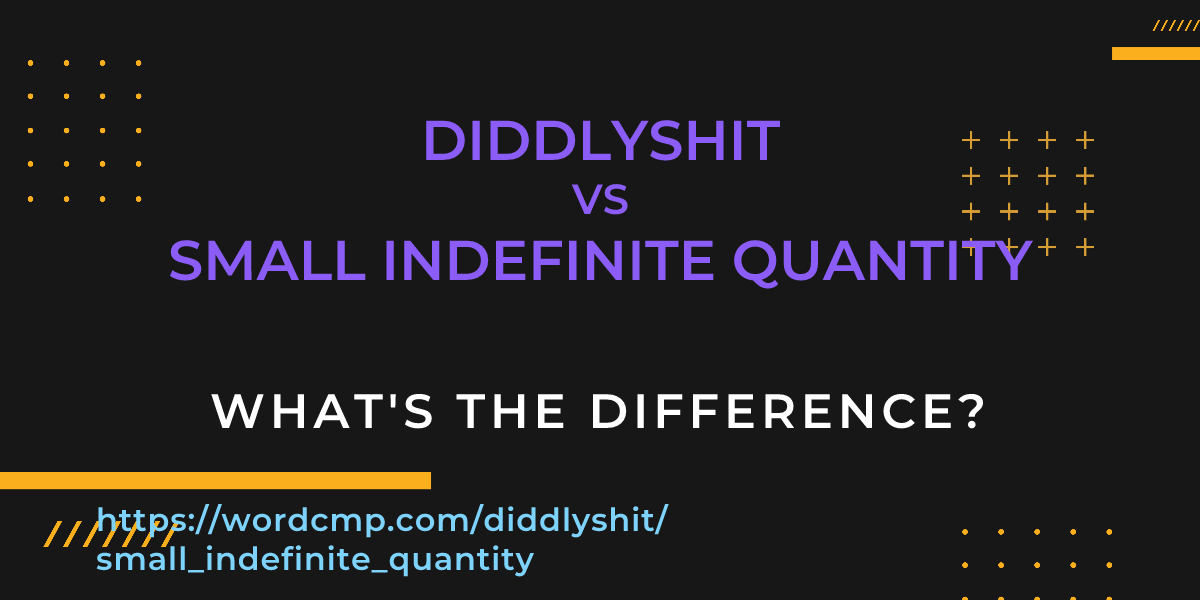 Difference between diddlyshit and small indefinite quantity