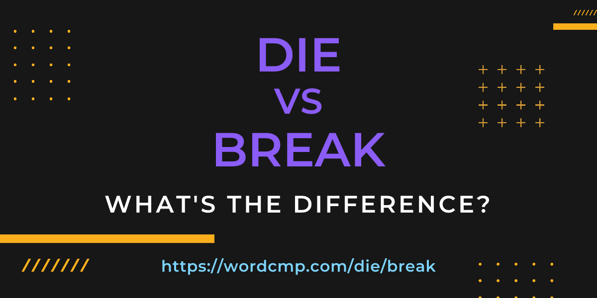 Difference between die and break