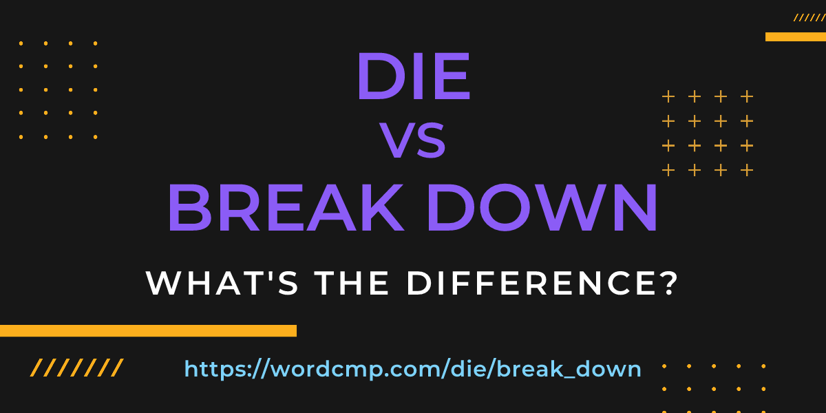 Difference between die and break down