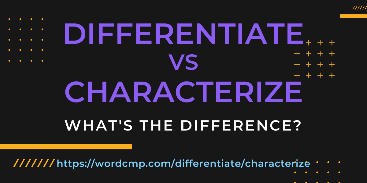 Difference between differentiate and characterize