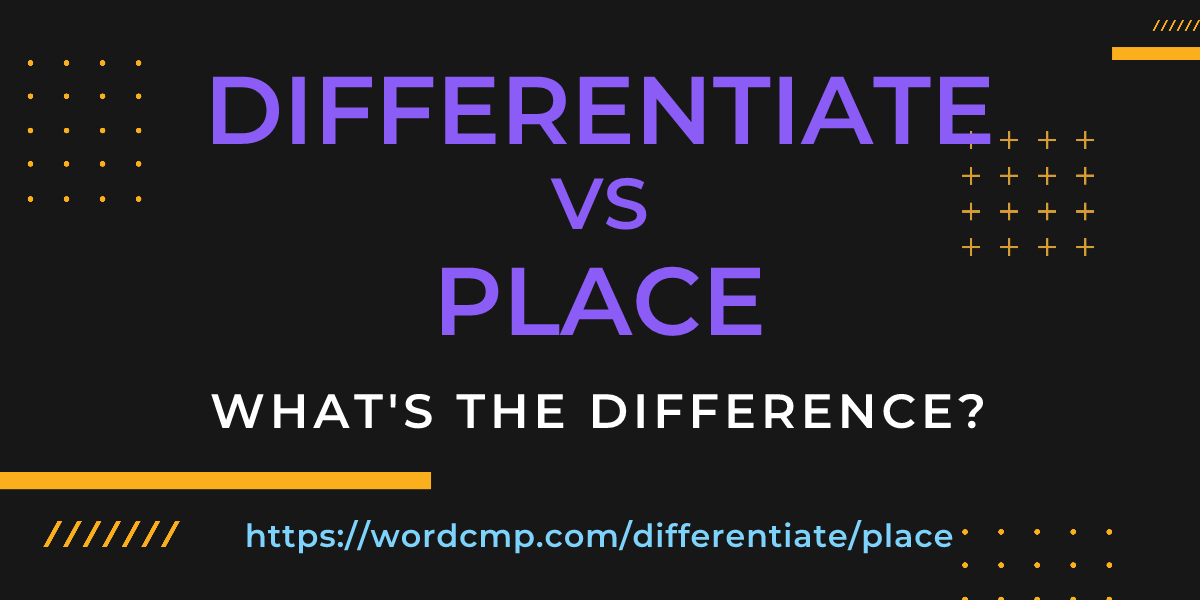 Difference between differentiate and place