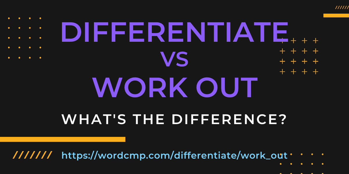 Difference between differentiate and work out