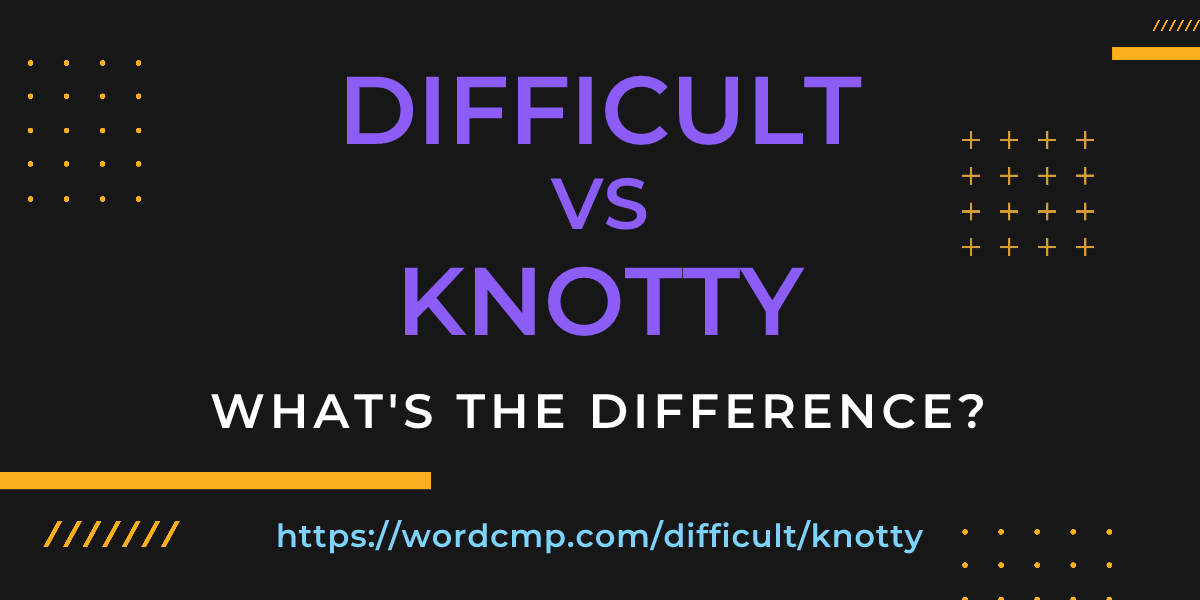 Difference between difficult and knotty